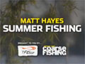 Matt Hayes – Summer fishing